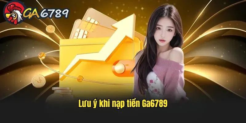 cach-nap-tien-vao-ga6789-luu-y